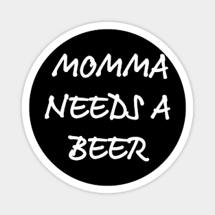 MOMMA NEEDS A BEER Magnet